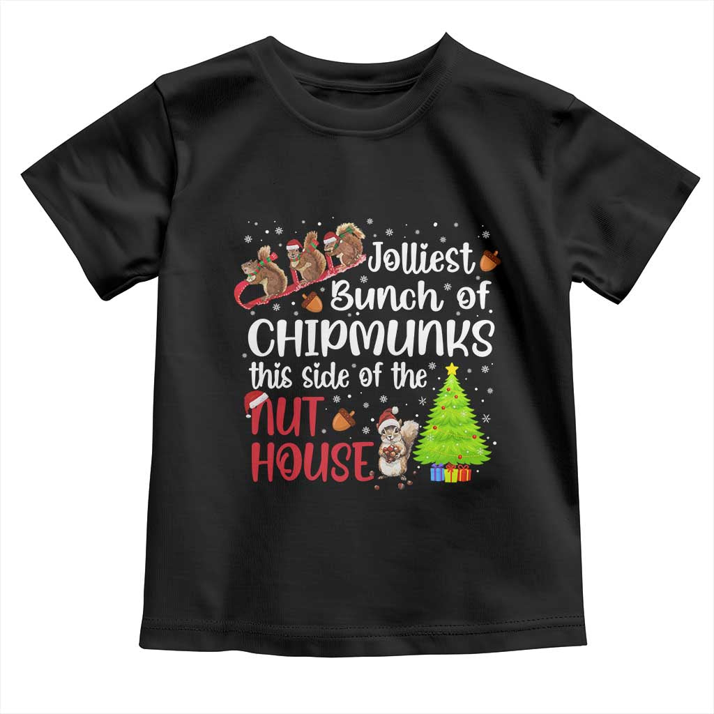 Funny Christmas Toddler T Shirt Jolliest Bunch Of Chipmunks This Side Of The Nut House TS10 Black Print Your Wear