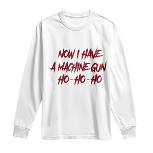Now I Have A Machine Gun Long Sleeve Shirt Funny Retro 90s Movie Jumper TS10 White Print Your Wear