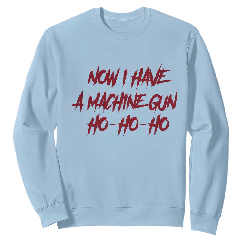 Now I Have A Machine Gun Sweatshirt Funny Retro 90s Movie Jumper TS10 Light Blue Print Your Wear
