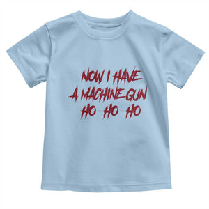 Now I Have A Machine Gun Toddler T Shirt Funny Retro 90s Movie Jumper TS10 Light Blue Print Your Wear