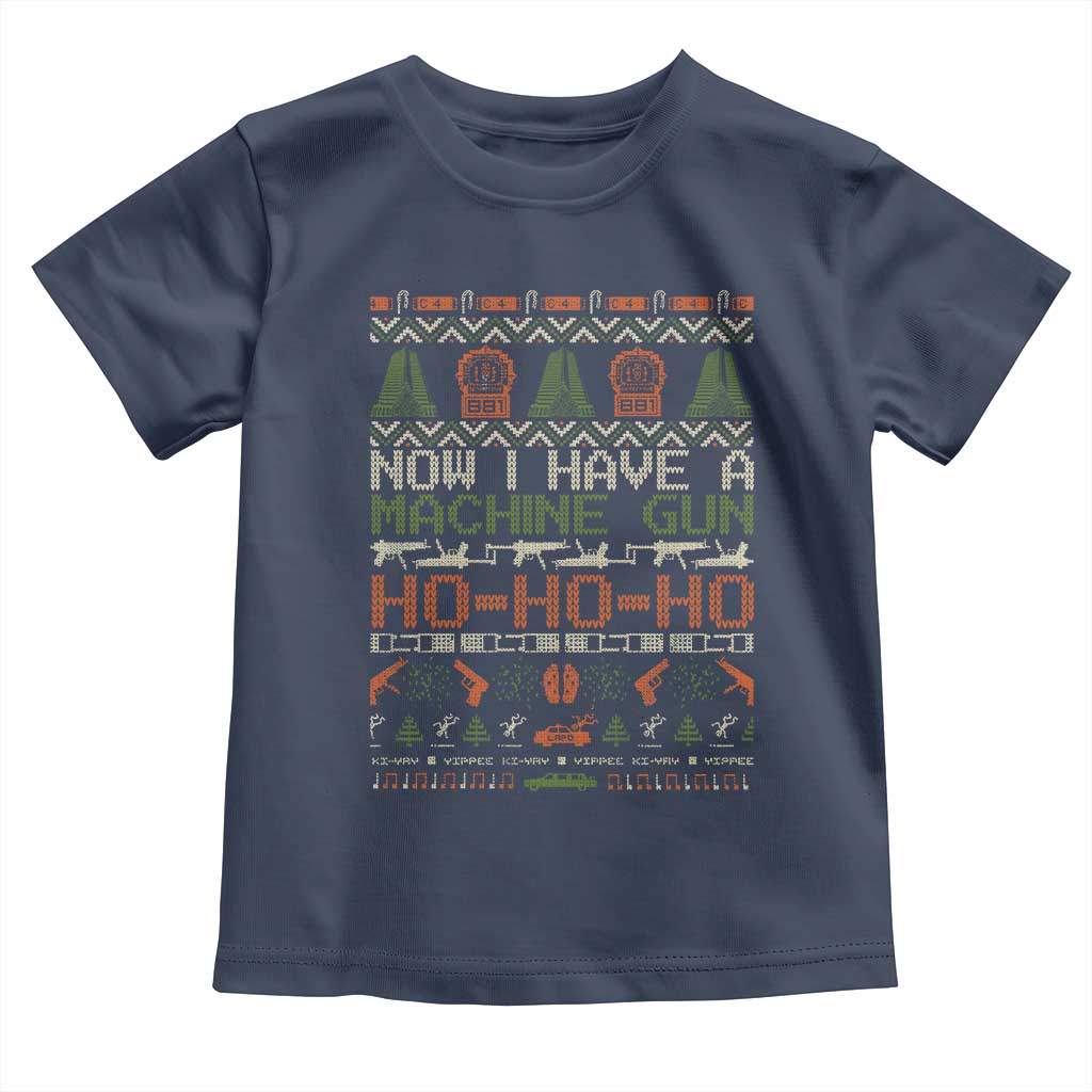 Now I Have A Machine Gun Toddler T Shirt Christmas 90s Movie Ugly Xmas TS10 Navy Print Your Wear