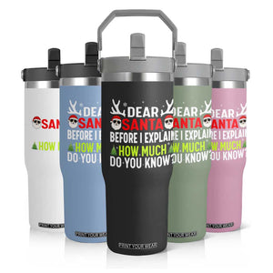 Funny Christmas Flip Straw Tumbler Dear Santa I Can Explain How Much Do You Know TS10 Print Your Wear