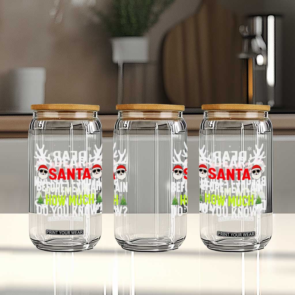 Funny Christmas Glass Can Dear Santa I Can Explain How Much Do You Know TS10 Print Your Wear