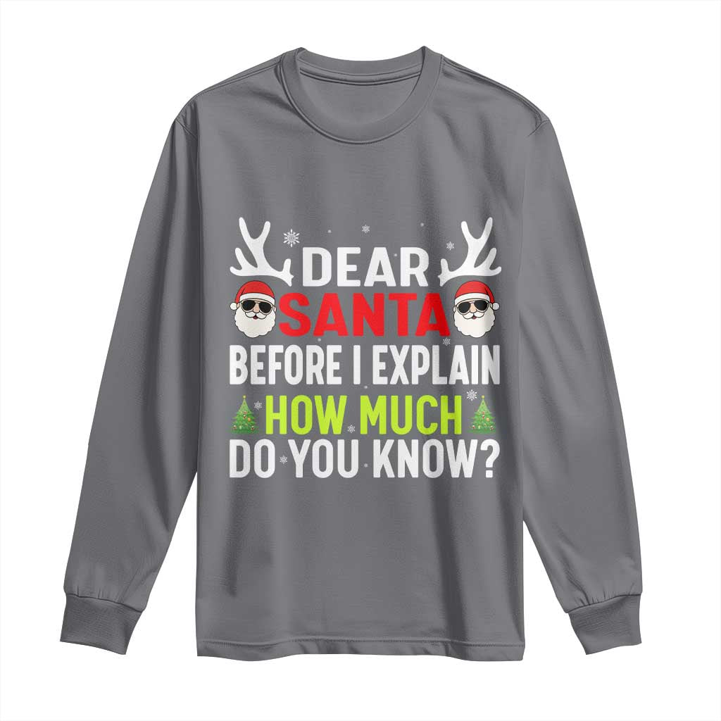 Funny Christmas Long Sleeve Shirt Dear Santa I Can Explain How Much Do You Know TS10 Charcoal Print Your Wear