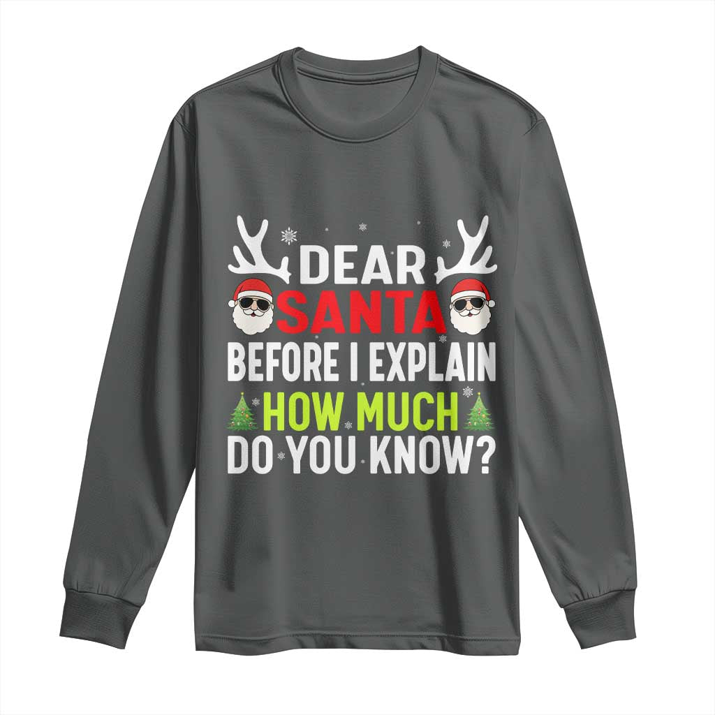 Funny Christmas Long Sleeve Shirt Dear Santa I Can Explain How Much Do You Know TS10 Dark Heather Print Your Wear