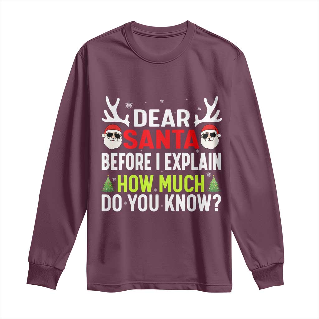 Funny Christmas Long Sleeve Shirt Dear Santa I Can Explain How Much Do You Know TS10 Maroon Print Your Wear