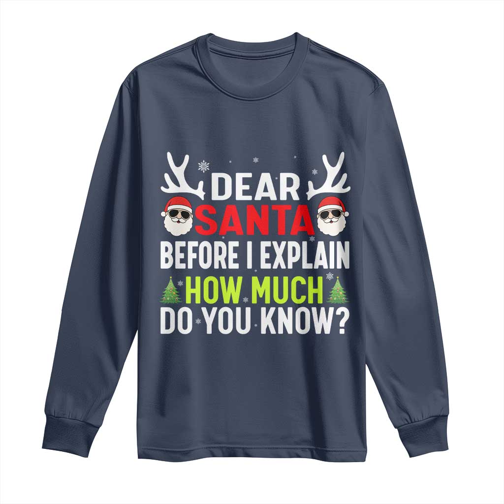 Funny Christmas Long Sleeve Shirt Dear Santa I Can Explain How Much Do You Know TS10 Navy Print Your Wear