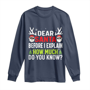 Funny Christmas Long Sleeve Shirt Dear Santa I Can Explain How Much Do You Know TS10 Navy Print Your Wear