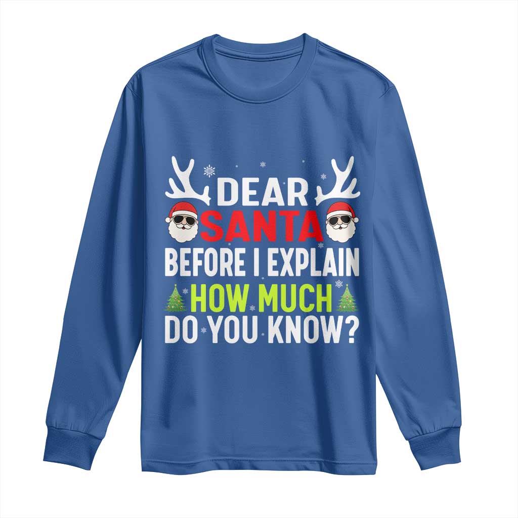 Funny Christmas Long Sleeve Shirt Dear Santa I Can Explain How Much Do You Know TS10 Royal Blue Print Your Wear