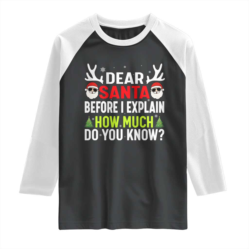 Funny Christmas Raglan Shirt Dear Santa I Can Explain How Much Do You Know TS10 Black White Print Your Wear
