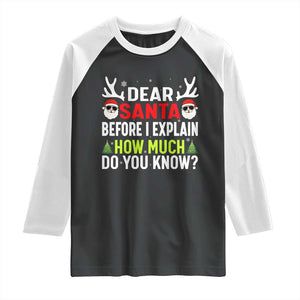 Funny Christmas Raglan Shirt Dear Santa I Can Explain How Much Do You Know TS10 Black White Print Your Wear