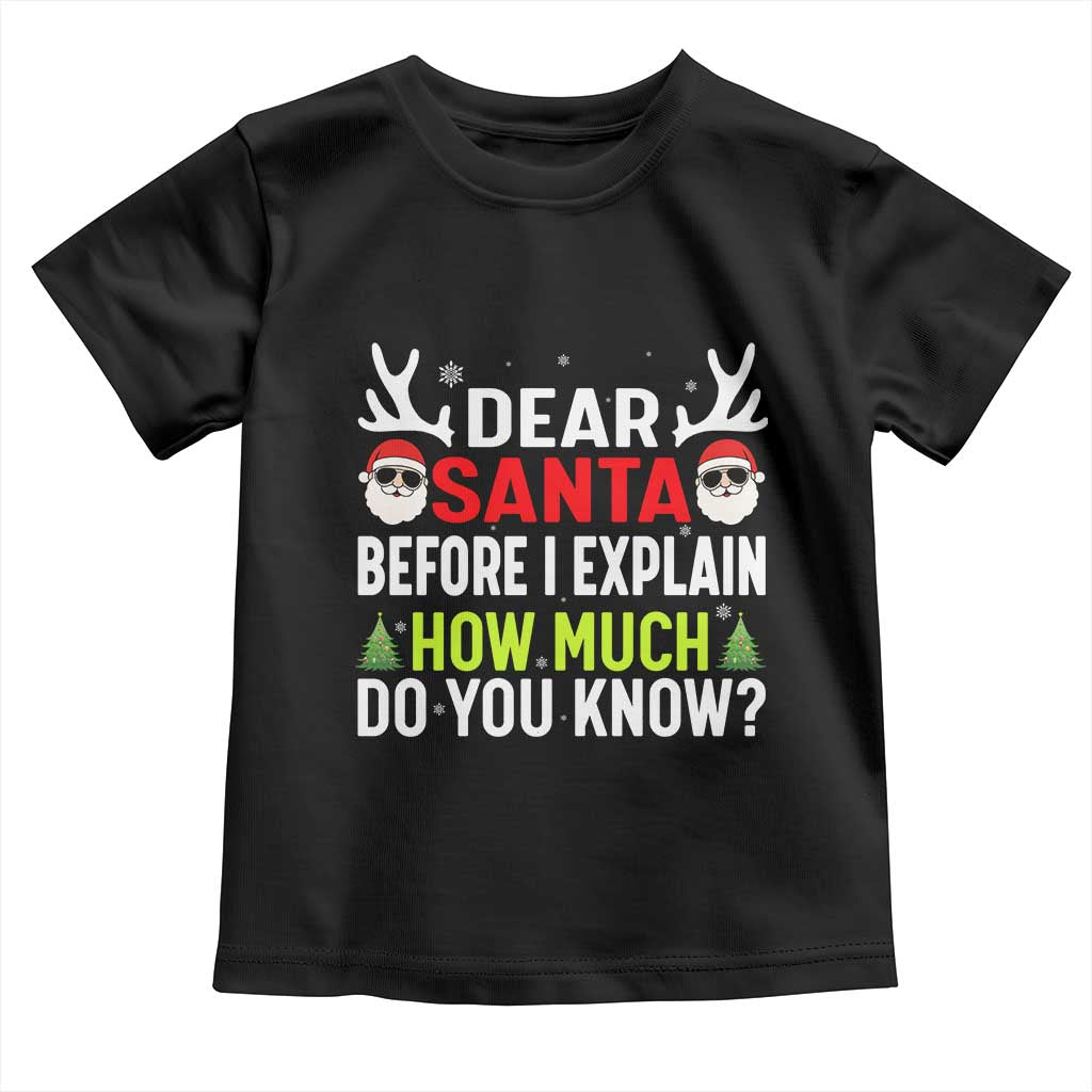 Funny Christmas Toddler T Shirt Dear Santa I Can Explain How Much Do You Know TS10 Black Print Your Wear