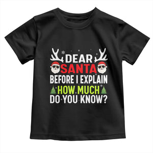 Funny Christmas Toddler T Shirt Dear Santa I Can Explain How Much Do You Know TS10 Black Print Your Wear