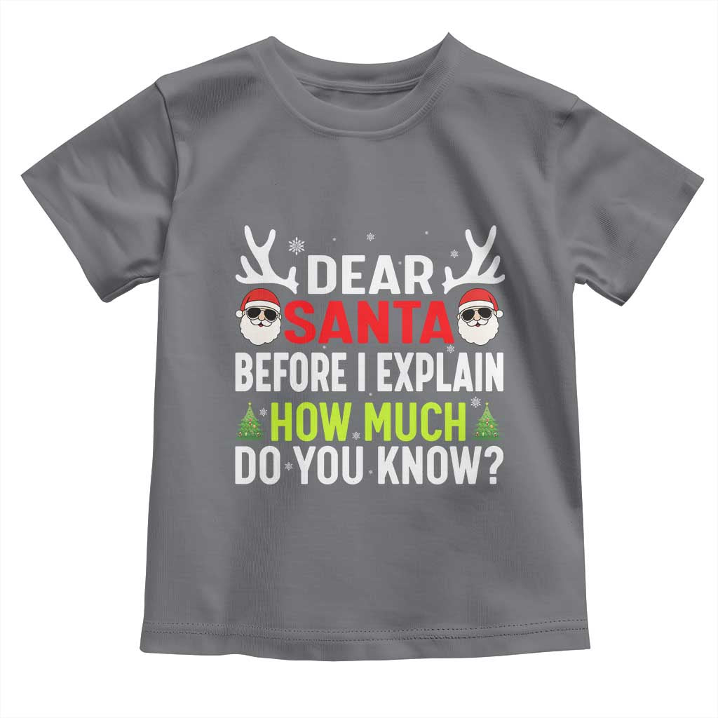 Funny Christmas Toddler T Shirt Dear Santa I Can Explain How Much Do You Know TS10 Charcoal Print Your Wear