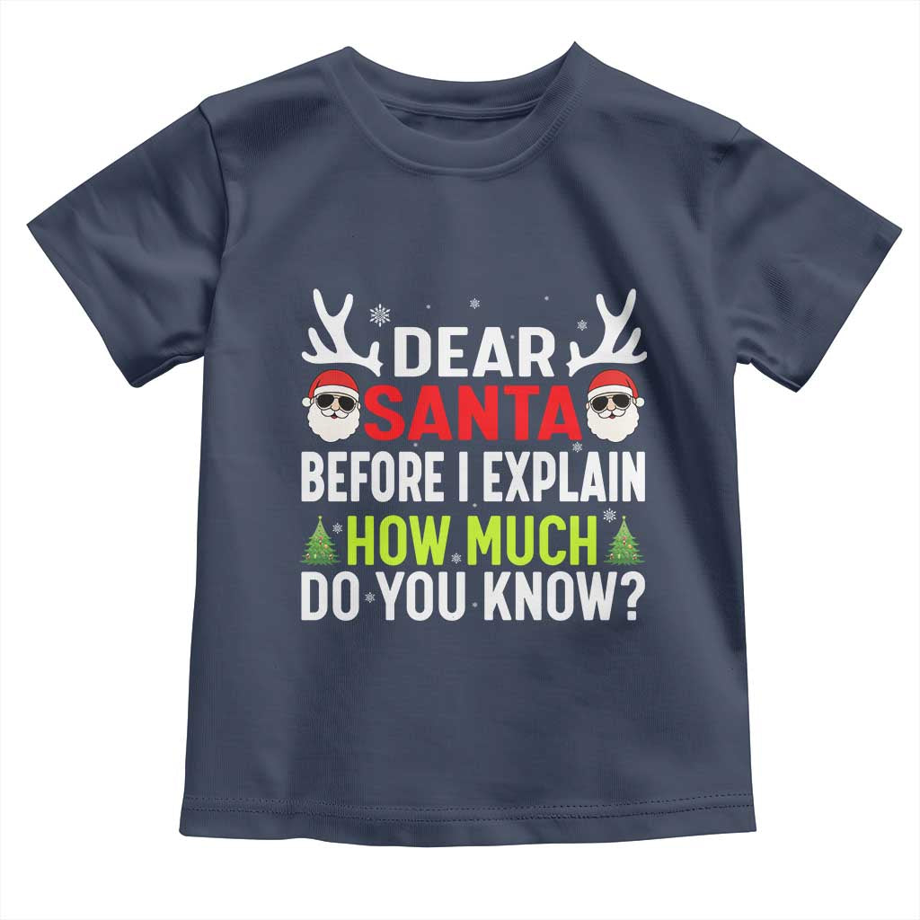 Funny Christmas Toddler T Shirt Dear Santa I Can Explain How Much Do You Know TS10 Navy Print Your Wear
