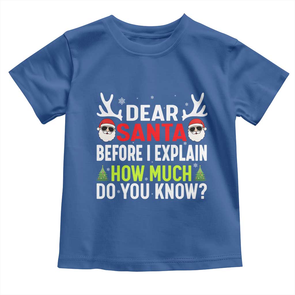 Funny Christmas Toddler T Shirt Dear Santa I Can Explain How Much Do You Know TS10 Royal Blue Print Your Wear