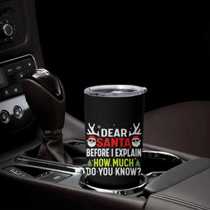 Funny Christmas Tumbler Cup Dear Santa I Can Explain How Much Do You Know TS10 Print Your Wear