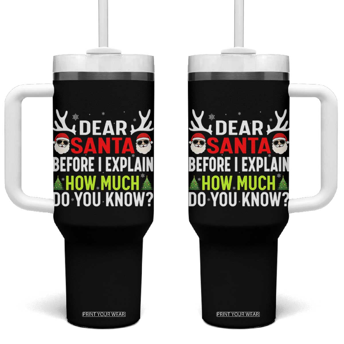 Funny Christmas Tumbler With Handle Dear Santa I Can Explain How Much Do You Know TS10 One Size: 40 oz Black Print Your Wear