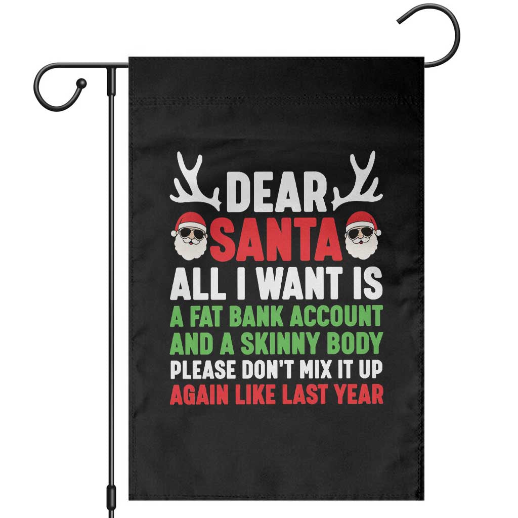 Funny Christmas Garden Flag Dear Santa All I Want Is A Fat Bank Account Skinny Body TS10 Black Print Your Wear