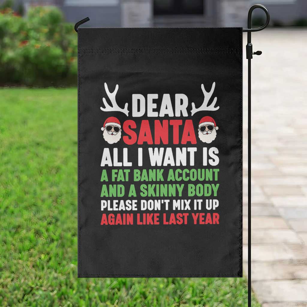 Funny Christmas Garden Flag Dear Santa All I Want Is A Fat Bank Account Skinny Body TS10 Print Your Wear