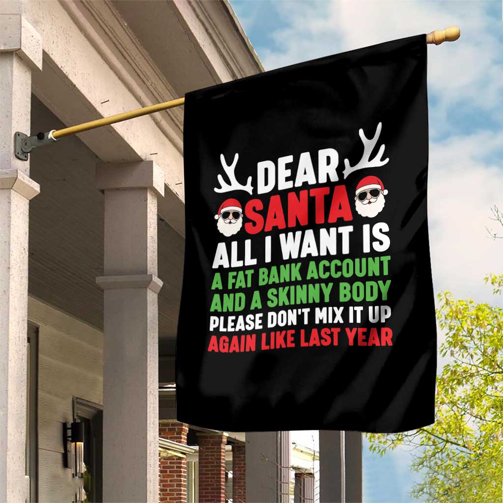 Funny Christmas Garden Flag Dear Santa All I Want Is A Fat Bank Account Skinny Body TS10 Print Your Wear