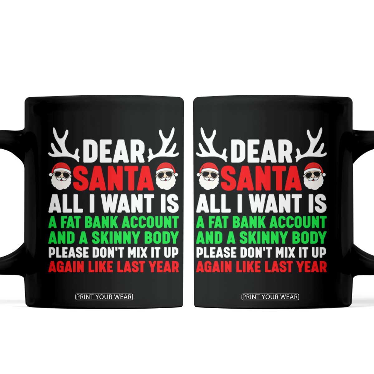 Funny Christmas Coffee Mug Dear Santa All I Want Is A Fat Bank Account Skinny Body TS10 Black Print Your Wear