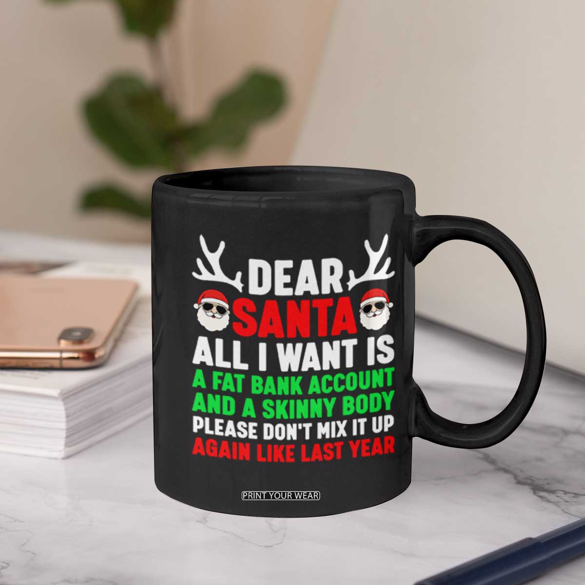 Funny Christmas Coffee Mug Dear Santa All I Want Is A Fat Bank Account Skinny Body TS10 Print Your Wear