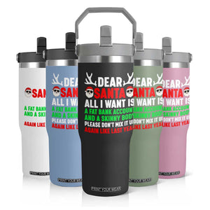 Funny Christmas Flip Straw Tumbler Dear Santa All I Want Is A Fat Bank Account Skinny Body TS10 Print Your Wear