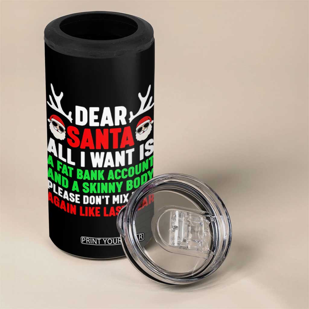 Funny Christmas 4 in 1 Can Cooler Tumbler Dear Santa All I Want Is A Fat Bank Account Skinny Body TS10 Print Your Wear