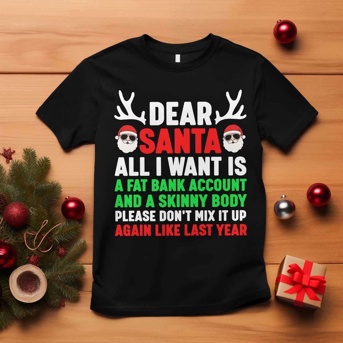 Funny Christmas T Shirt Dear Santa All I Want Is A Fat Bank Account Skinny Body TS10 Black Print Your Wear