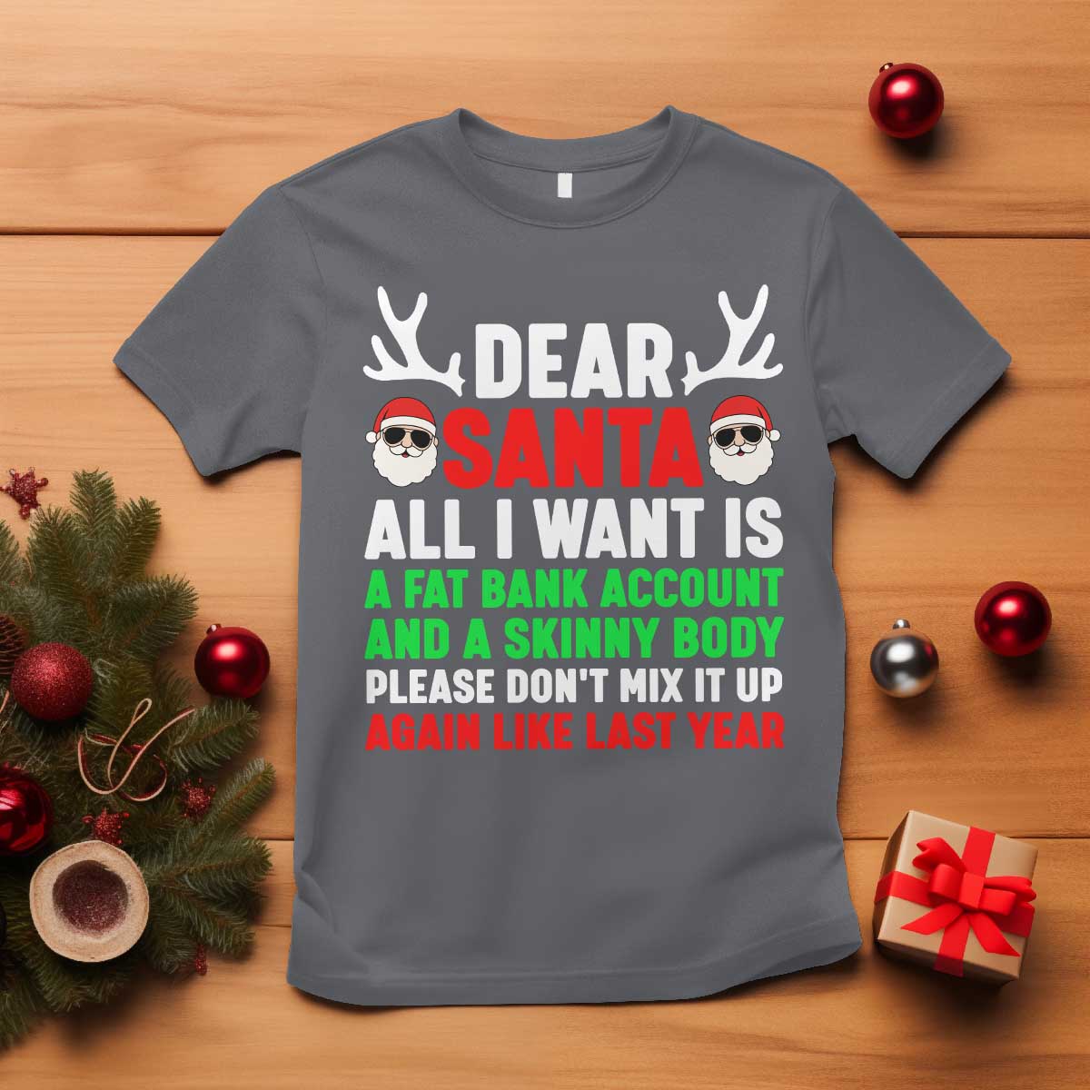 Funny Christmas T Shirt Dear Santa All I Want Is A Fat Bank Account Skinny Body TS10 Charcoal Print Your Wear