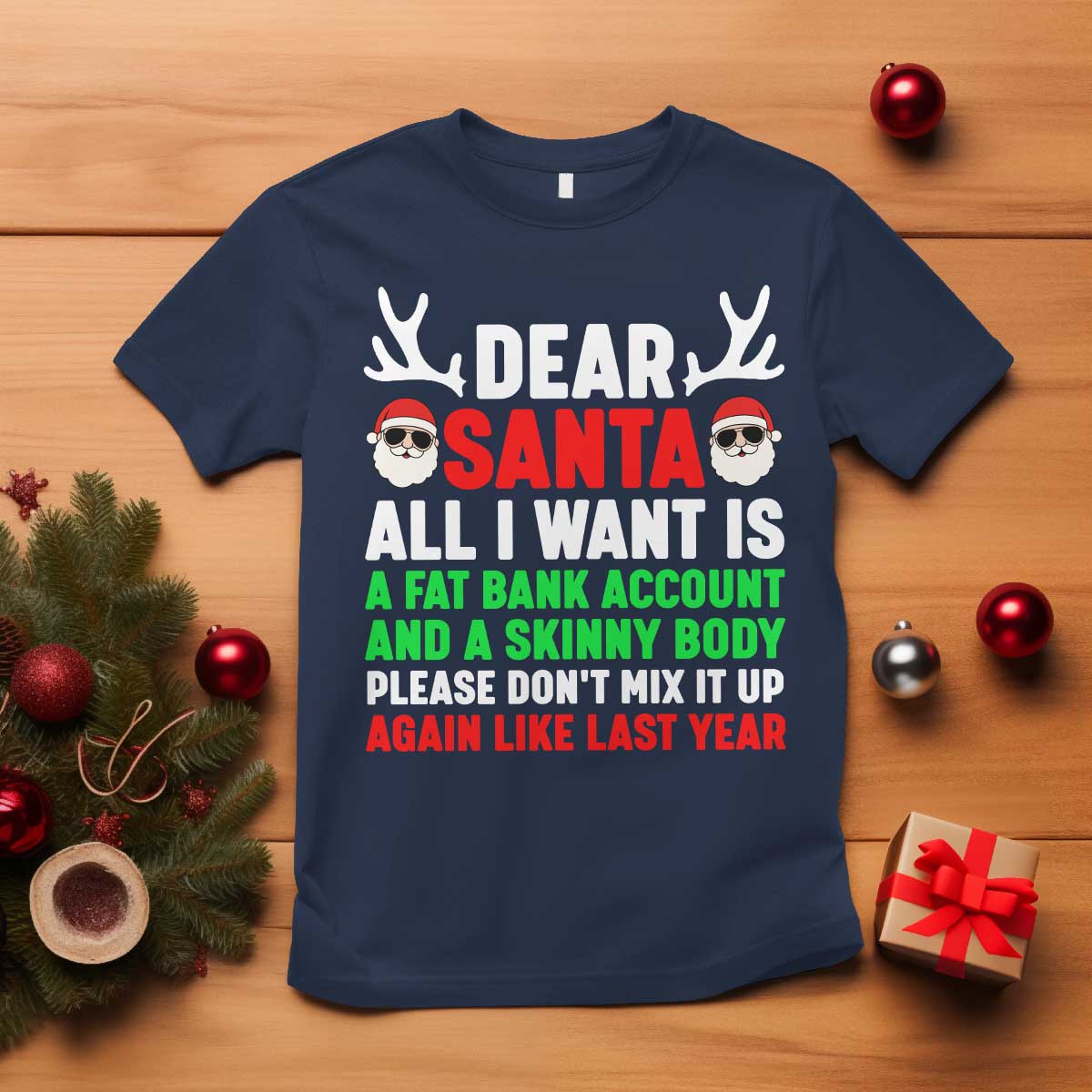 Funny Christmas T Shirt Dear Santa All I Want Is A Fat Bank Account Skinny Body TS10 Navy Print Your Wear