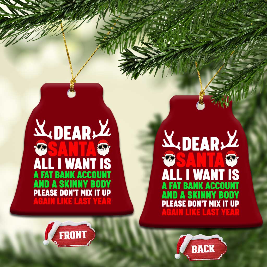 Funny Christmas Ceramic Ornament Dear Santa All I Want Is A Fat Bank Account Skinny Body TS10 Print Your Wear