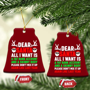 Funny Christmas Ceramic Ornament Dear Santa All I Want Is A Fat Bank Account Skinny Body TS10 Print Your Wear