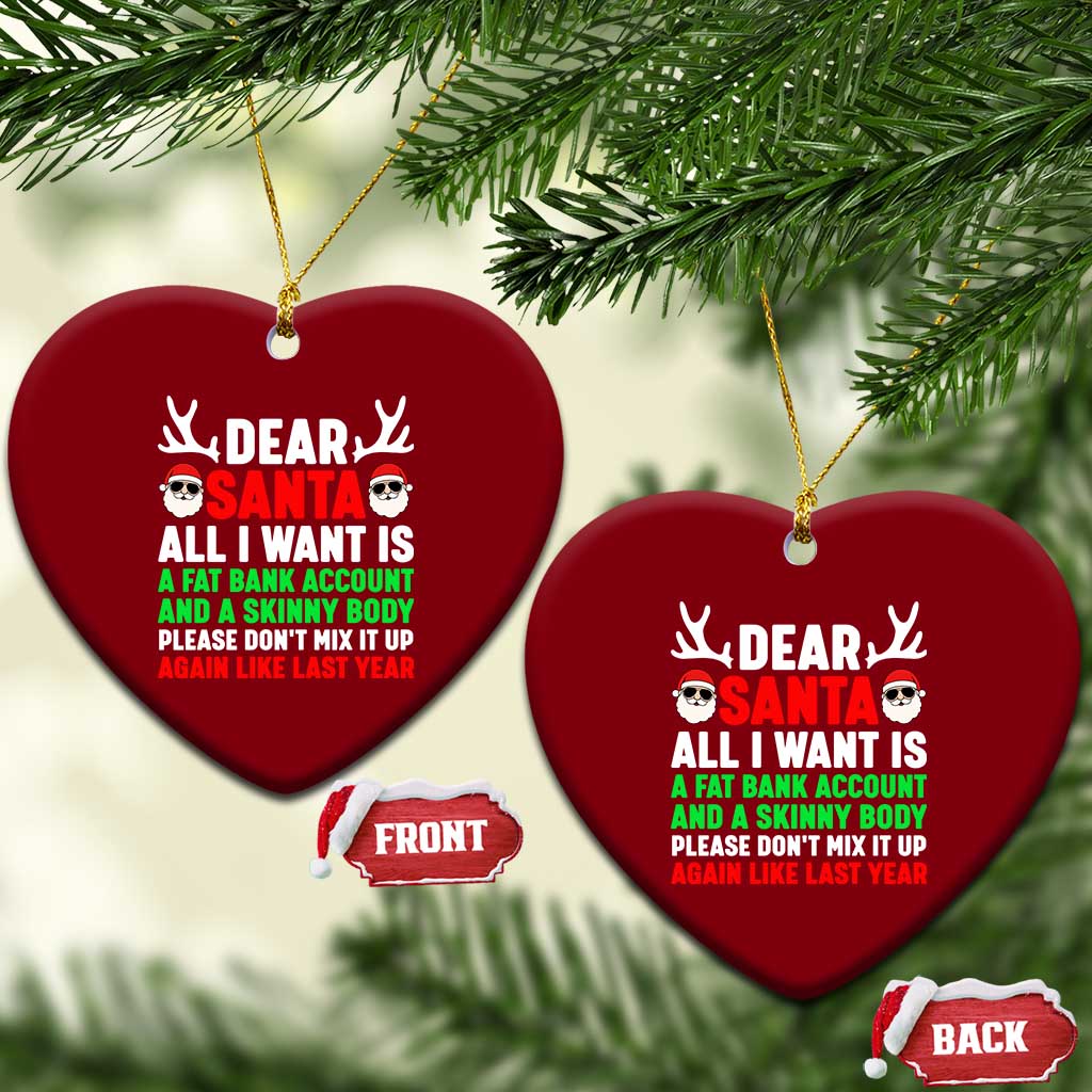 Funny Christmas Ceramic Ornament Dear Santa All I Want Is A Fat Bank Account Skinny Body TS10 Print Your Wear