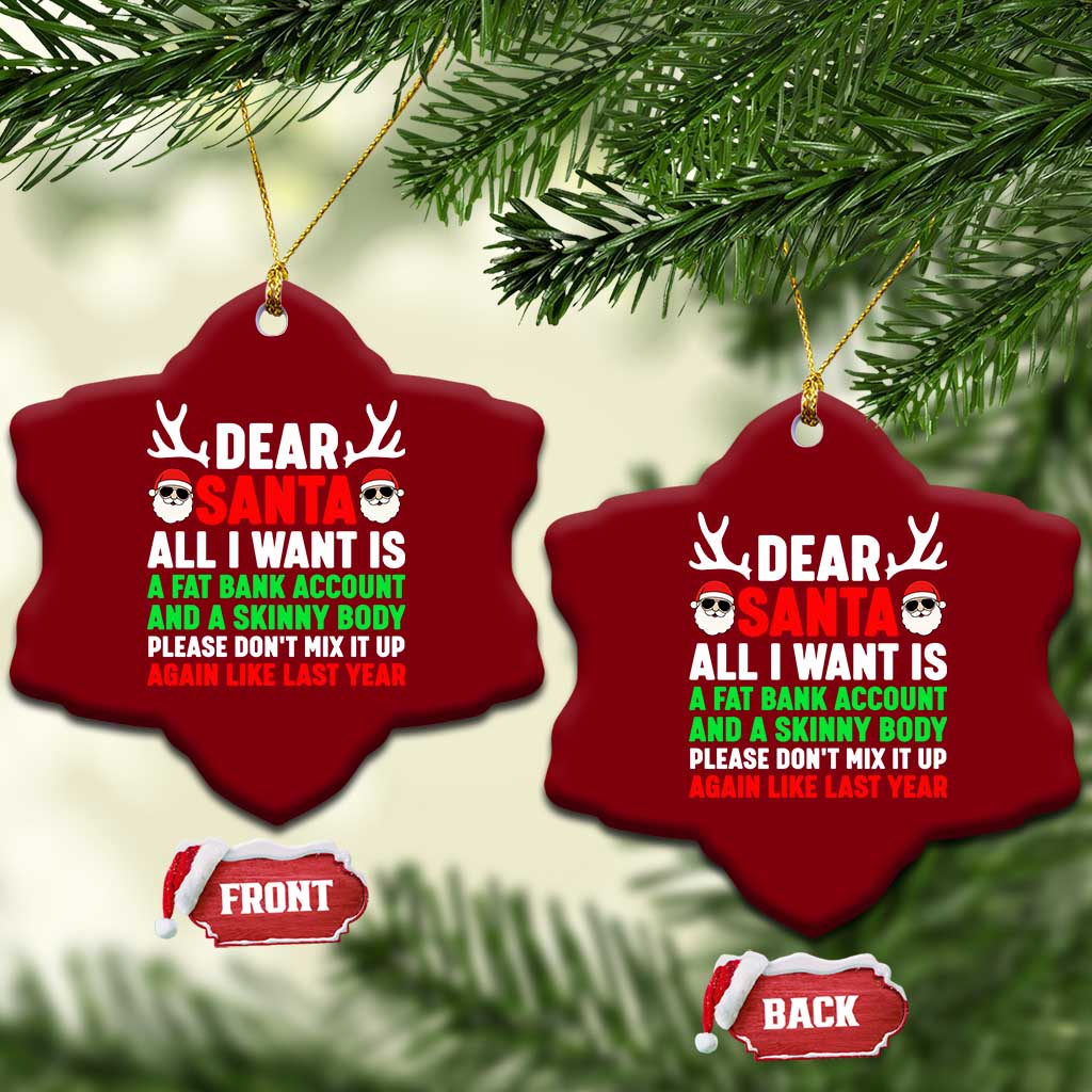 Funny Christmas Ceramic Ornament Dear Santa All I Want Is A Fat Bank Account Skinny Body TS10 Print Your Wear