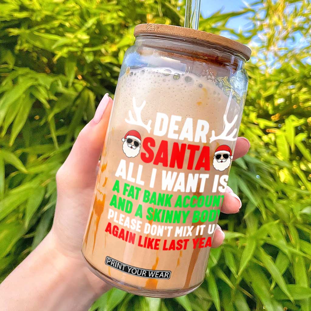 Funny Christmas Glass Can Dear Santa All I Want Is A Fat Bank Account Skinny Body TS10 Black Print Your Wear
