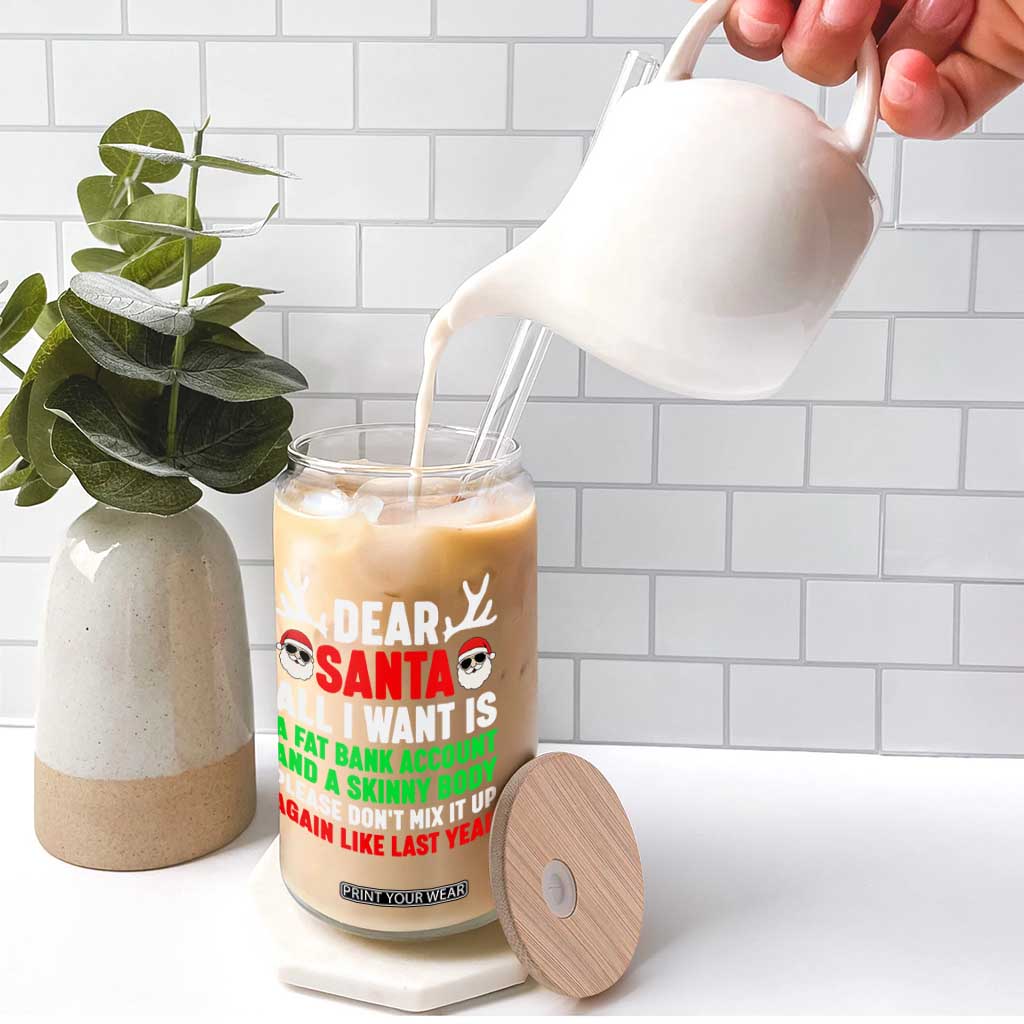Funny Christmas Glass Can Dear Santa All I Want Is A Fat Bank Account Skinny Body TS10 Print Your Wear