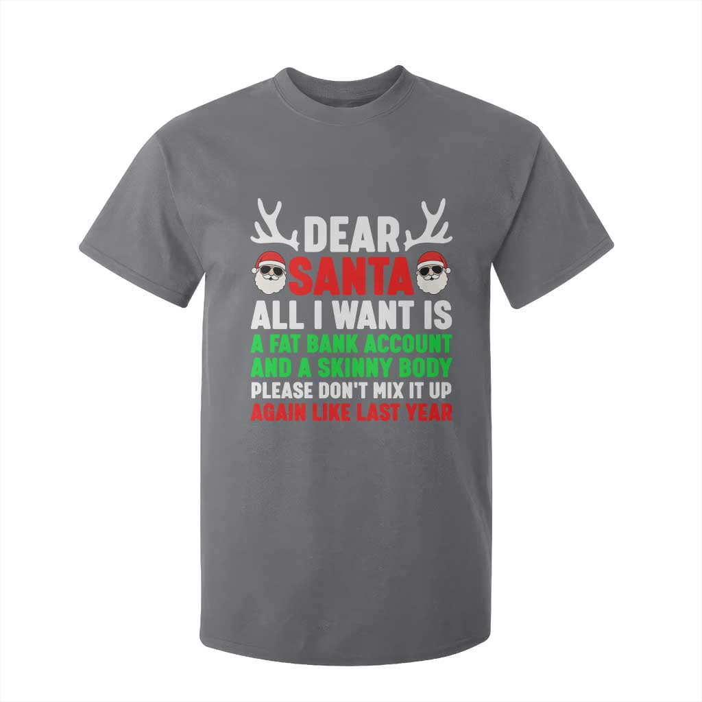 Funny Christmas T Shirt For Kid Dear Santa All I Want Is A Fat Bank Account Skinny Body TS10 Charcoal Print Your Wear