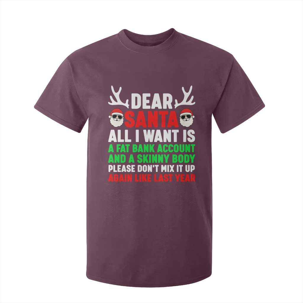 Funny Christmas T Shirt For Kid Dear Santa All I Want Is A Fat Bank Account Skinny Body TS10 Maroon Print Your Wear