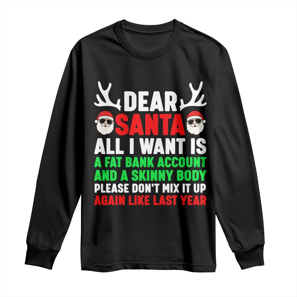 Funny Christmas Long Sleeve Shirt Dear Santa All I Want Is A Fat Bank Account Skinny Body TS10 Black Print Your Wear