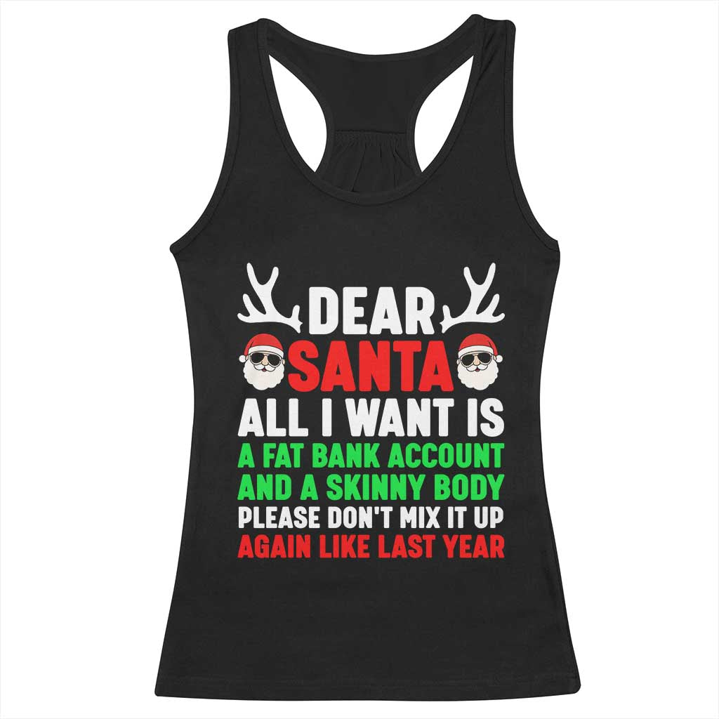 Funny Christmas Racerback Tank Top Dear Santa All I Want Is A Fat Bank Account Skinny Body TS10 Black Print Your Wear