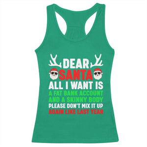 Funny Christmas Racerback Tank Top Dear Santa All I Want Is A Fat Bank Account Skinny Body TS10 Irish Green Print Your Wear