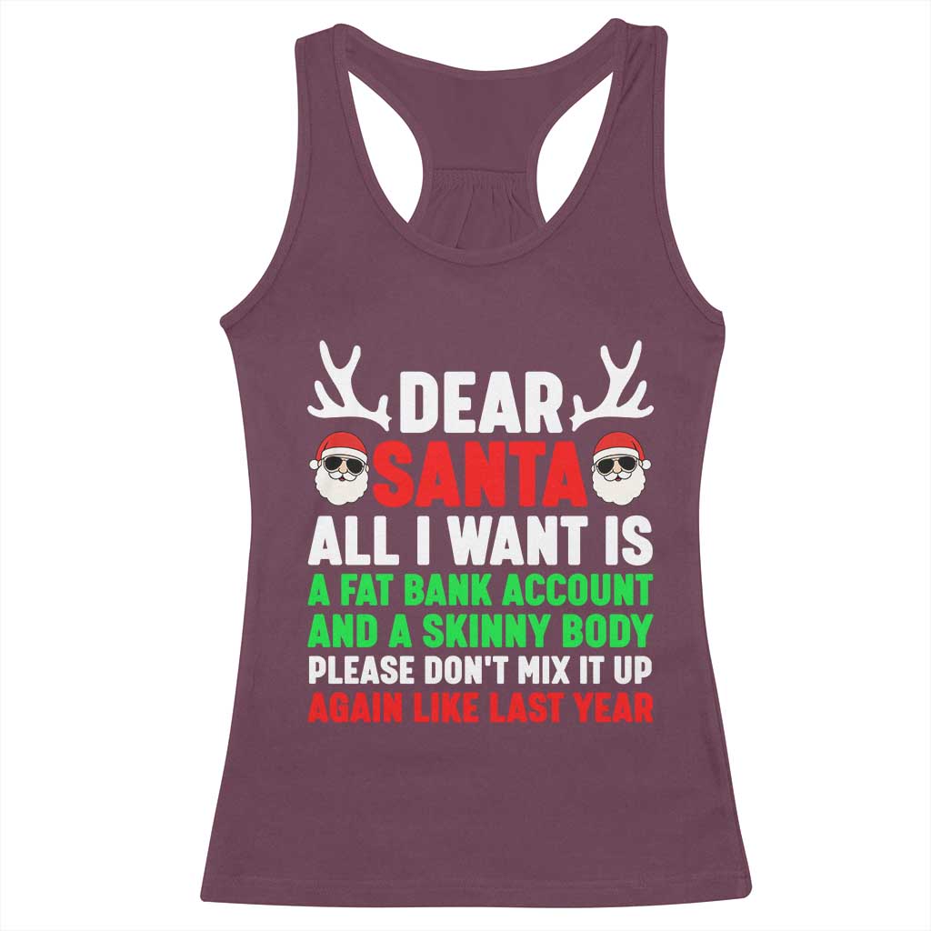 Funny Christmas Racerback Tank Top Dear Santa All I Want Is A Fat Bank Account Skinny Body TS10 Maroon Print Your Wear