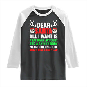 Funny Christmas Raglan Shirt Dear Santa All I Want Is A Fat Bank Account Skinny Body TS10 Black White Print Your Wear