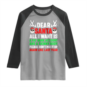 Funny Christmas Raglan Shirt Dear Santa All I Want Is A Fat Bank Account Skinny Body TS10 Sport Gray Black Print Your Wear
