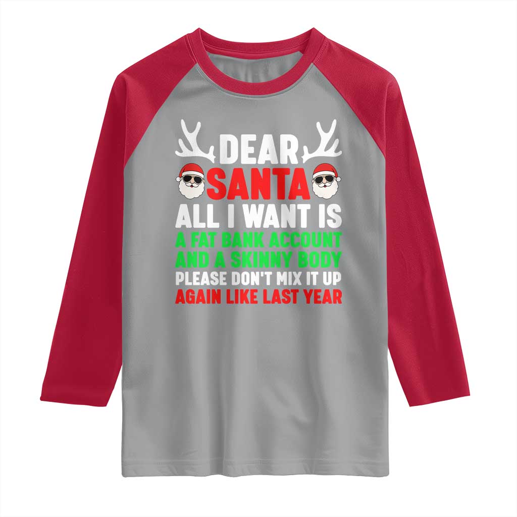 Funny Christmas Raglan Shirt Dear Santa All I Want Is A Fat Bank Account Skinny Body TS10 Sport Gray Red Print Your Wear