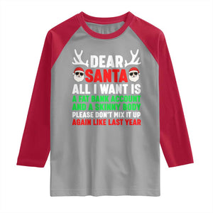 Funny Christmas Raglan Shirt Dear Santa All I Want Is A Fat Bank Account Skinny Body TS10 Sport Gray Red Print Your Wear
