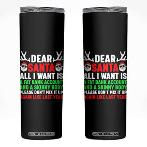 Funny Christmas Skinny Tumbler Dear Santa All I Want Is A Fat Bank Account Skinny Body TS10 Black Print Your Wear