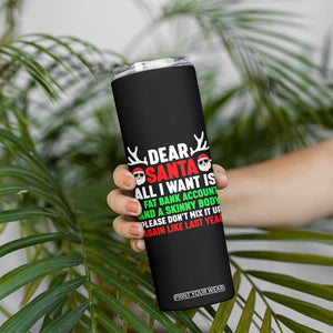 Funny Christmas Skinny Tumbler Dear Santa All I Want Is A Fat Bank Account Skinny Body TS10 Print Your Wear